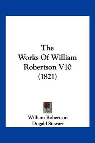 The Works of William Robertson V10 (1821)