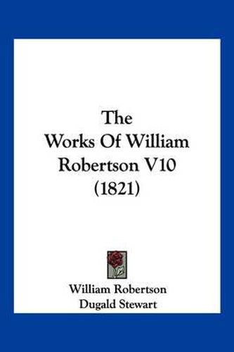 Cover image for The Works of William Robertson V10 (1821)