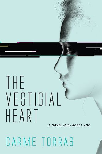 The Vestigial Heart: A Novel of the Robot Age