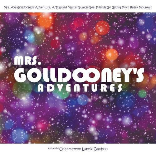 Cover image for Mrs. Golldooney's Adventures: Mrs. Ava Golldooney's Adventure, A Trapped Master Bumble Bee, Friends Go Gliding From Valley Mountain