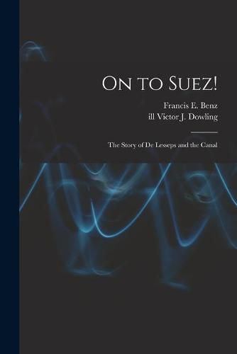 Cover image for On to Suez!: The Story of De Lesseps and the Canal