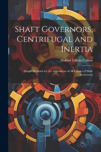 Cover image for Shaft Governors, Centrifugal and Inertia