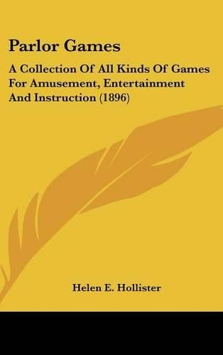 Cover image for Parlor Games: A Collection of All Kinds of Games for Amusement, Entertainment and Instruction (1896)