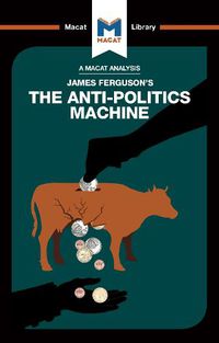Cover image for An Analysis of James Ferguson's The Anti-Politics Machine: Machine  Development,  Depoliticization, and Bureaucratic Power in Lesotho
