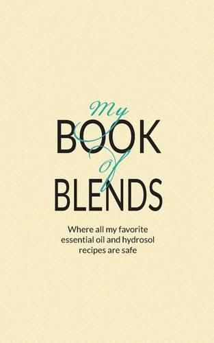 My Book Of Blends: Where I keep all my favorite essential oils and hydrosol blend recipes safe