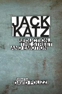 Cover image for Jack Katz: Seduction, the Street and Emotion