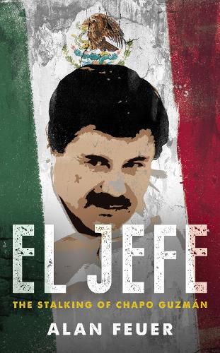 Cover image for El Jefe: The Stalking of Chapo Guzman