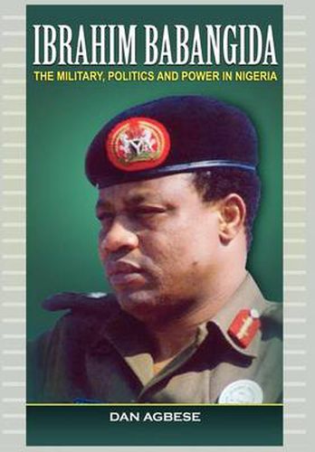 Cover image for Ibrahim Babangida: The Military, Politics ad Power in Nigeria