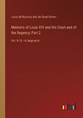 Cover image for Memoirs of Louis XIV and His Court and of the Regency; Part 2