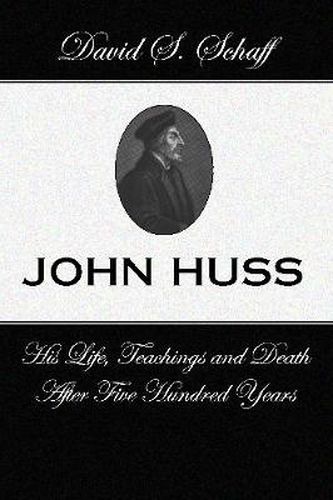 John Huss: Is Life Teachings and Death After 500 Years