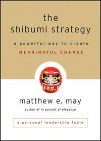 Cover image for The Shibumi Strategy: A Powerful Way to Create Meaningful Change