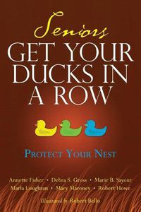 Cover image for Seniors Get Your Ducks In A Row: Protect Your Nest