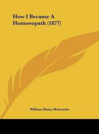 Cover image for How I Became a Homoeopath (1877)