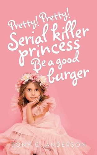 Cover image for Pretty!Pretty!Serial Killer Princess Be a Good Burger