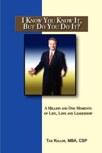 Cover image for I Know You Know it, But Do You Do It?: A Million and One Moments of Life, Love and Leadership