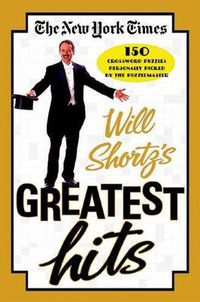 Cover image for The New York Times Will Shortz's Greatest Hits: 150 Crossword Puzzles Personally Picked by the Puzzlemaster