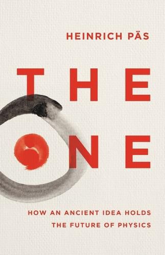 Cover image for The One: How an Ancient Idea Holds the Future of Physics