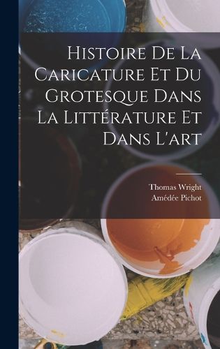 Cover image for Histoire de la Caricature et du Grotesque dans la Litterature et Dans l'art