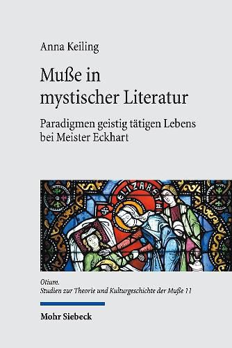 Cover image for Musse in mystischer Literatur: Paradigmen geistig tatigen Lebens bei Meister Eckhart