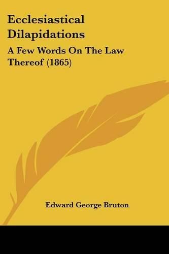 Cover image for Ecclesiastical Dilapidations: A Few Words on the Law Thereof (1865)