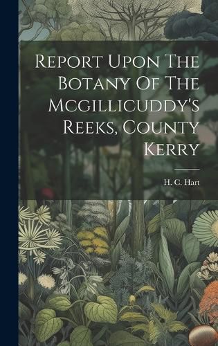 Cover image for Report Upon The Botany Of The Mcgillicuddy's Reeks, County Kerry