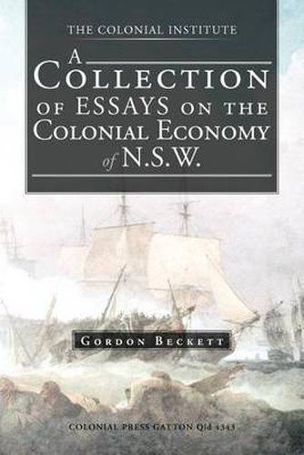 Cover image for A Collection of Essays on the Colonial Economy of N.S.W.