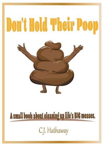 Cover image for Don't Hold Their Poop A small book about cleaning up life's BIG messes