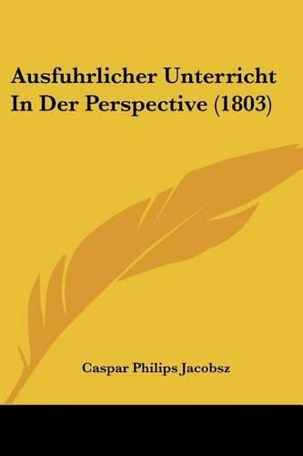 Cover image for Ausfuhrlicher Unterricht in Der Perspective (1803)