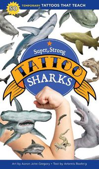 Cover image for Super, Strong Tattoo Sharks: 50 Temporary Tattoos That Teach