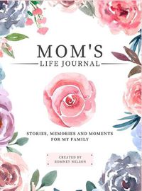 Cover image for Mom's Life Journal: Stories, Memories and Moments for My Family A Guided Memory Journal to Share Mom's Life