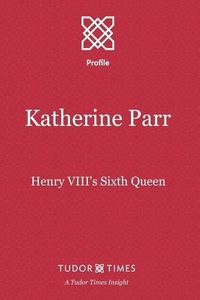 Cover image for Katherine Parr: Henry VIII's Sixth Queen