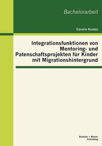 Cover image for Integrationsfunktionen von Mentoring- und Patenschaftsprojekten fur Kinder mit Migrationshintergrund