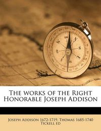 Cover image for The Works of the Right Honorable Joseph Addison