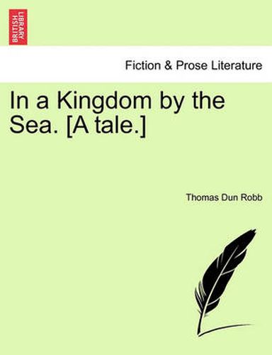 Cover image for In a Kingdom by the Sea. [A Tale.]