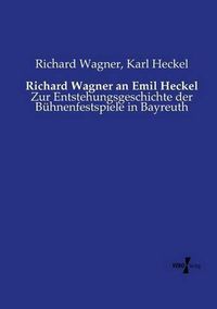 Cover image for Richard Wagner an Emil Heckel: Zur Entstehungsgeschichte der Buhnenfestspiele in Bayreuth