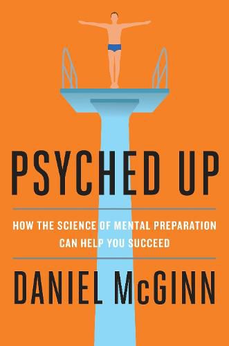 Cover image for Psyched Up: How the Science of Mental Preparation Can Help You Succeed