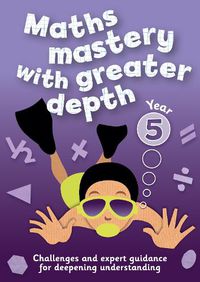 Cover image for Year 5 Maths Mastery with Greater Depth: Teacher Resources with Free Online Download