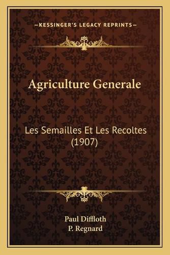 Cover image for Agriculture Generale: Les Semailles Et Les Recoltes (1907)