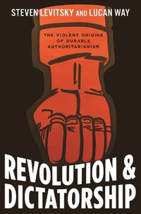 Cover image for Revolution and Dictatorship: The Violent Origins of Durable Authoritarianism