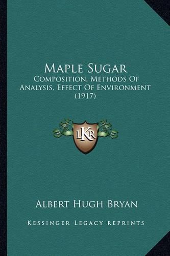 Maple Sugar: Composition, Methods of Analysis, Effect of Environment (1917)