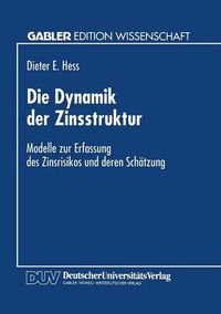 Cover image for Die Dynamik Der Zinsstruktur: Modelle Zur Erfassung Des Zinsrisikos Und Deren Schatzung