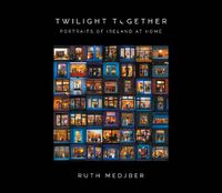 Cover image for Twilight Together: Portraits of Ireland at Home