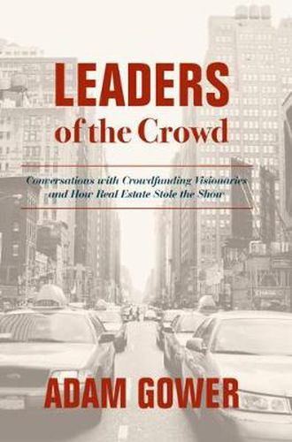 Cover image for Leaders of the Crowd: Conversations with Crowdfunding Visionaries and How Real Estate Stole the Show