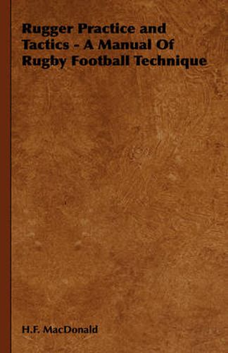 Cover image for Rugger Practice and Tactics - A Manual of Rugby Football Technique