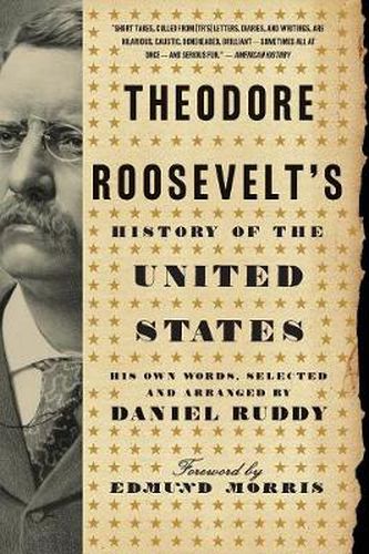 Cover image for Theodore Roosevelt's History of the United States: His Own Words, Selected and Arranged by Daniel Ruddy