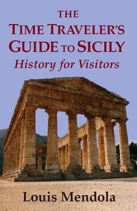 Cover image for The Time Traveler's Guide to Sicily: History for Visitors