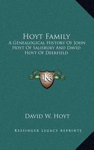 Hoyt Family: A Genealogical History of John Hoyt of Salisbury and David Hoyt of Deerfield