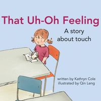 Cover image for That Uh-Oh Feeling: A Story about Touch