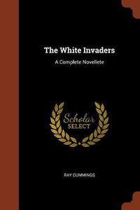 Cover image for The White Invaders: A Complete Novellete