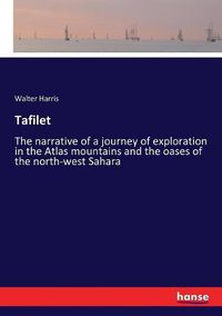 Cover image for Tafilet: The narrative of a journey of exploration in the Atlas mountains and the oases of the north-west Sahara